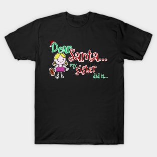 Dear Santa, My Sister Did It T-Shirt